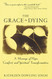The Grace in Dying: How We Are Transformed Spiritually as We Die