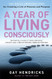 A Year of Living Consciously: 365 Daily Inspirations for Creating a
