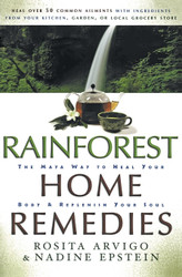 Rainforest Home Remedies: The Maya Way To Heal Your Body and