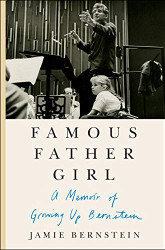 Famous Father Girl: A Memoir of Growing Up Bernstein