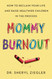 Mommy Burnout: How to Reclaim Your Life and Raise Healthier Children