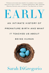 Early: An Intimate History of Premature Birth and What It Teaches Us