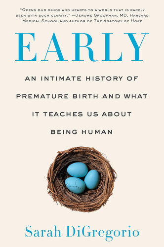 Early: An Intimate History of Premature Birth and What It Teaches Us