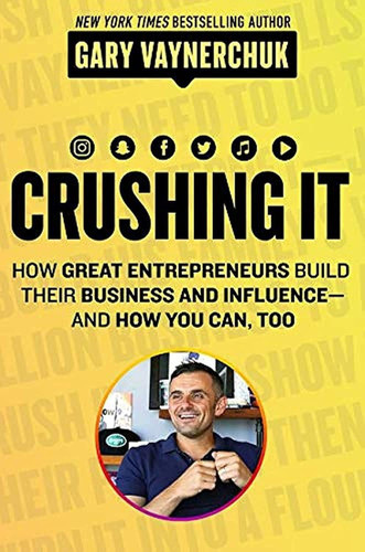 Crushing It!: How Great Entrepreneurs Build Their Business and
