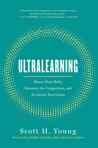 Ultralearning: Master Hard Skills Outsmart the Competition and