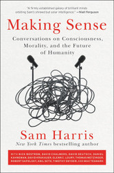 Making Sense: Conversations on Consciousness Morality and the Future