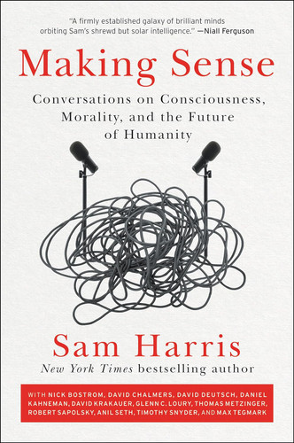 Making Sense: Conversations on Consciousness Morality and the Future