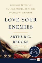 Love Your Enemies: How Decent People Can Save America from the