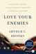 Love Your Enemies: How Decent People Can Save America from the