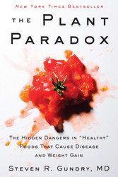 The Plant Paradox: The Hidden Dangers in "Healthy" Foods That Cause
