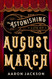The Astonishing Life of August March: A Novel