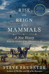 The Rise and Reign of the Mammals: A New History from the Shadow of