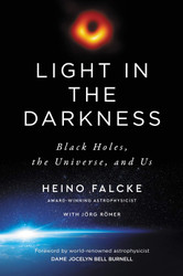 Light in the Darkness: Black Holes the Universe and Us