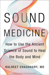 Sound Medicine: How to Use the Ancient Science of Sound to Heal the