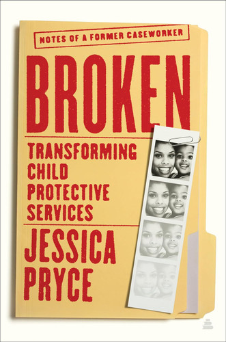 Broken: Transforming Child Protective Services Notes of a Former