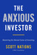 The Anxious Investor: Mastering the Mental Game of Investing