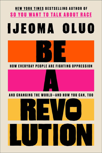 Be a Revolution: How Everyday People Are Fighting Oppression and