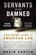 Servants of the Damned: The Dark Side of American Law