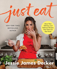 Just Eat: More Than 100 Easy and Delicious Recipes That Taste Just