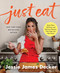 Just Eat: More Than 100 Easy and Delicious Recipes That Taste Just