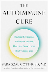 The Autoimmune Cure: Healing the Trauma and Other Triggers That Have