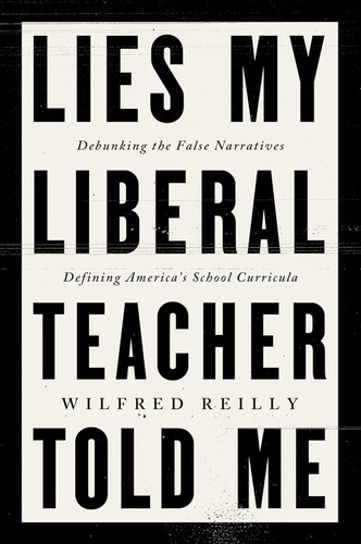 Lies My Liberal Teacher Told Me: Debunking the False Narratives