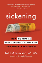 Sickening: How Big Pharma Broke American Health Care and How We Can