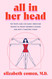 All in Her Head: The Truth and Lies Early Medicine Taught Us About
