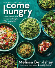 Come Hungry: Salads Meals and Sweets for People Who Live to Eat