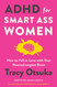 ADHD for Smart Ass Women: How to Fall in Love with Your