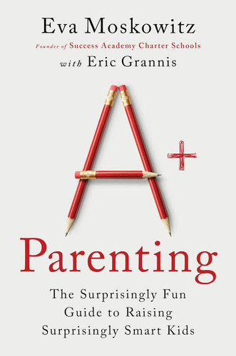 A+ Parenting: The Surprisingly Fun Guide to Raising Surprisingly