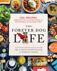 The Forever Dog Life: 120+ Recipes Longevity Tips and New Science for