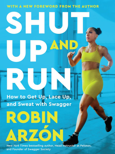 Shut Up and Run: How to Get Up Lace Up and Sweat with Swagger
