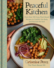 Peaceful Kitchen: More than 100 Cozy Plant-Based Recipes to Comfort