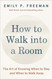 How to Walk into a Room: The Art of Knowing When to Stay and When to