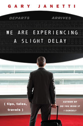 We Are Experiencing a Slight Delay: (tips tales travels)