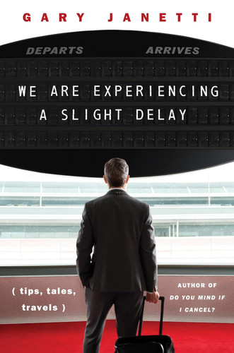 We Are Experiencing a Slight Delay: (tips tales travels)