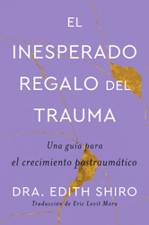 The Unexpected Gift of Trauma El inesperado regalo del trauma