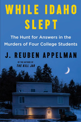 While Idaho Slept: The Hunt for Answers in the Murders of Four