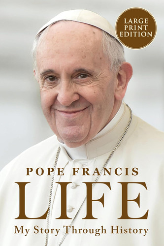 Life: My Story Through History: Pope Francis's Inspiring Biography