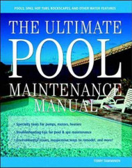 The Ultimate Pool Maintenance Manual: Spas Pools Hot Tubs Rockscapes