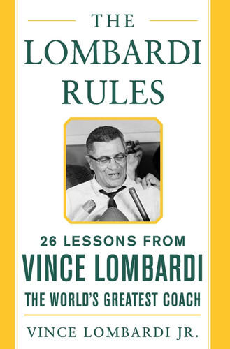 The Lombardi Rules: 26 Lessons from Vince Lombardi the World's
