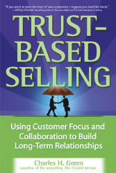 Trust-Based Selling: Using Customer Focus and Collaboration to Build