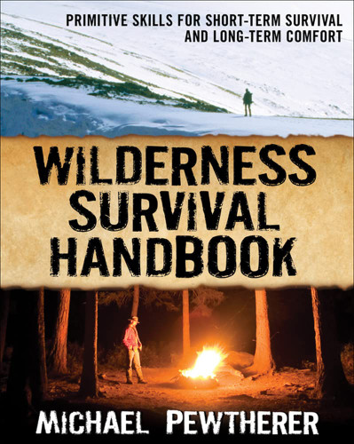 Wilderness Survival Handbook: Primitive Skills for Short-Term