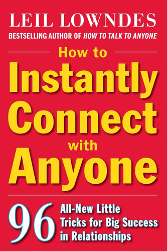 How to Instantly Connect with Anyone: 96 All-New Little Tricks for