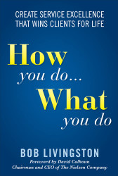How You Do What You Do: Create Service Excellence That Wins Clients