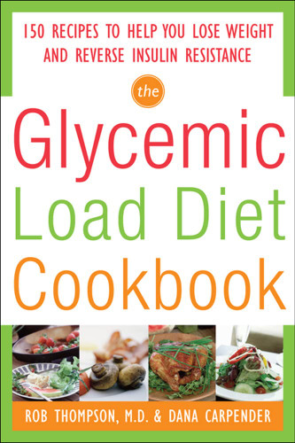 The Glycemic-Load Diet Cookbook: 150 Recipes to Help You Lose Weight