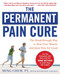 The Permanent Pain Cure: The Breakthrough Way to Heal Your Muscle and