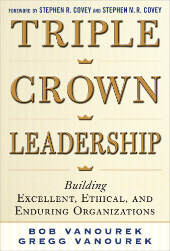Triple Crown Leadership: Building Excellent Ethical and Enduring