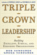 Triple Crown Leadership: Building Excellent Ethical and Enduring